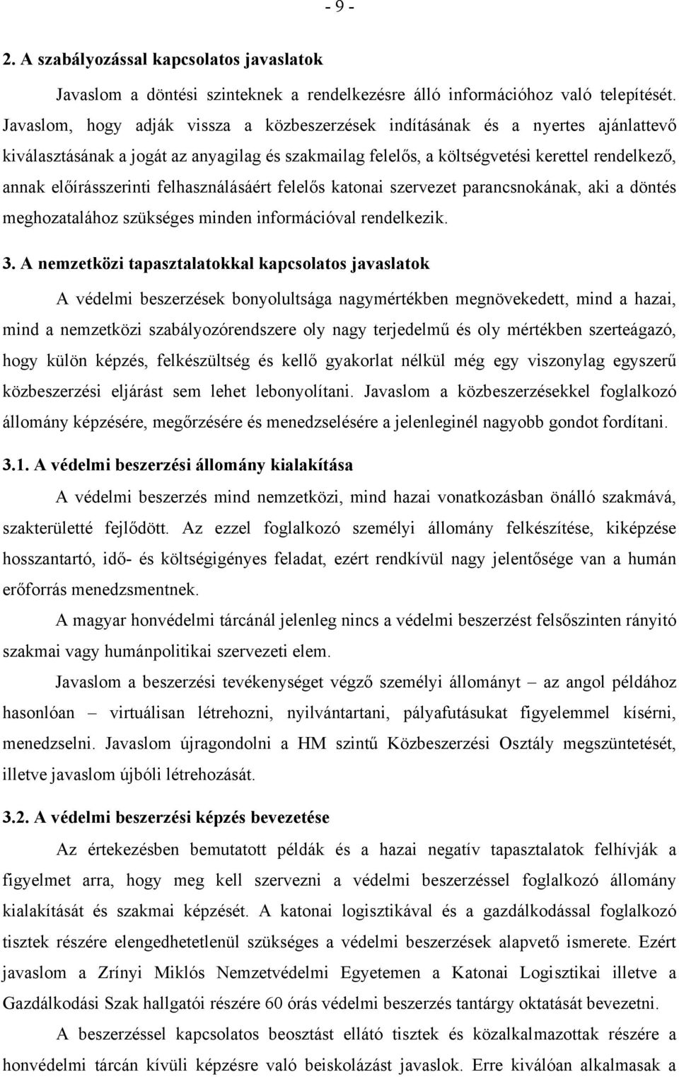 előírásszerinti felhasználásáért felelős katonai szervezet parancsnokának, aki a döntés meghozatalához szükséges minden információval rendelkezik. 3.