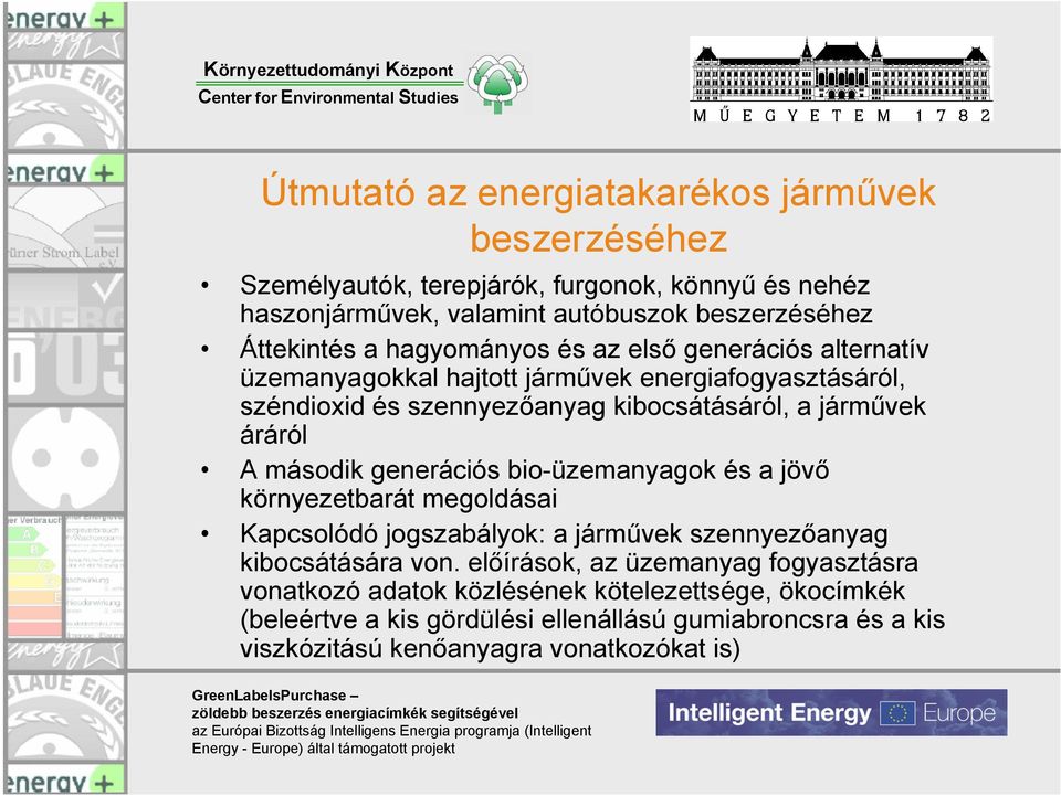 második generációs bio-üzemanyagok és a jövő környezetbarát megoldásai Kapcsolódó jogszabályok: a járművek szennyezőanyag kibocsátására von.