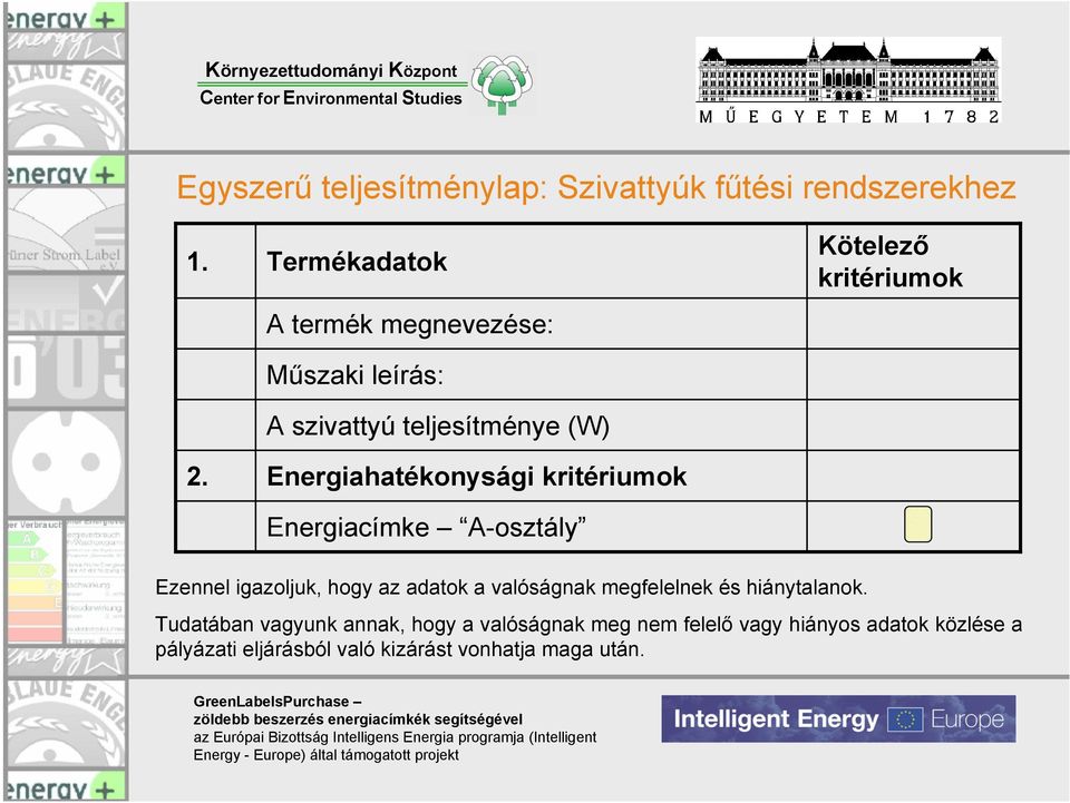 kritériumok Energiacímke A-osztály Kötelező kritériumok Ezennel igazoljuk, hogy az adatok a valóságnak