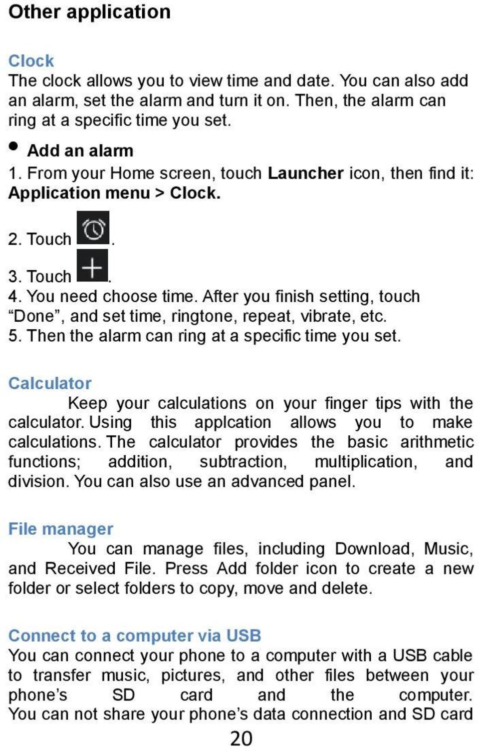 After you finish setting, touch Done, and set time, ringtone, repeat, vibrate, etc. 5. Then the alarm can ring at a specific time you set.