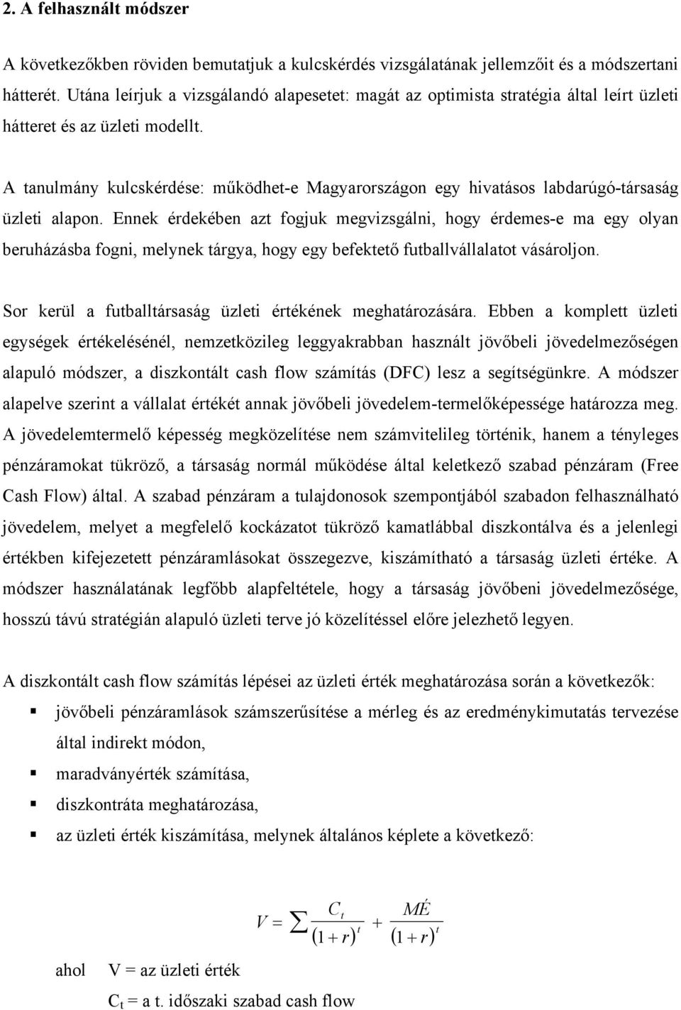 A tanulmány kulcskérdése: működhet-e Magyarországon egy hivatásos labdarúgó-társaság üzleti alapon.