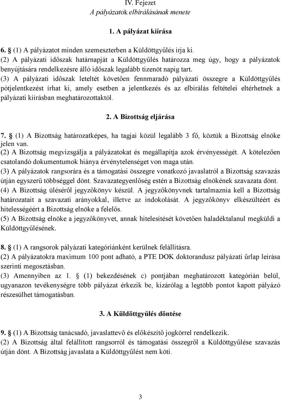 (3) A pályázati időszak leteltét követően fennmaradó pályázati összegre a Küldöttgyűlés pótjelentkezést írhat ki, amely esetben a jelentkezés és az elbírálás feltételei eltérhetnek a pályázati