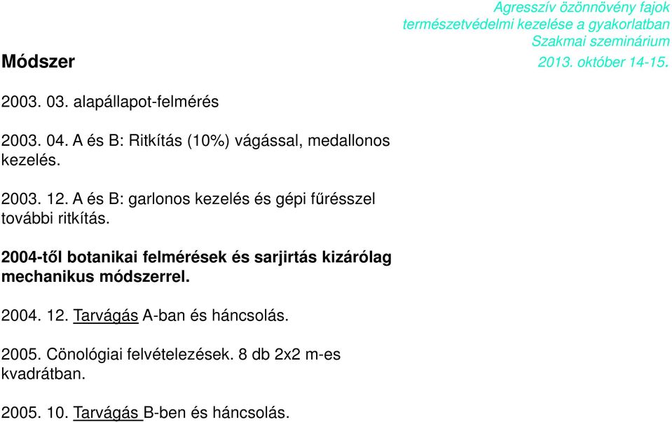 A és B: garlonos kezelés és gépi fűrésszel további ritkítás.