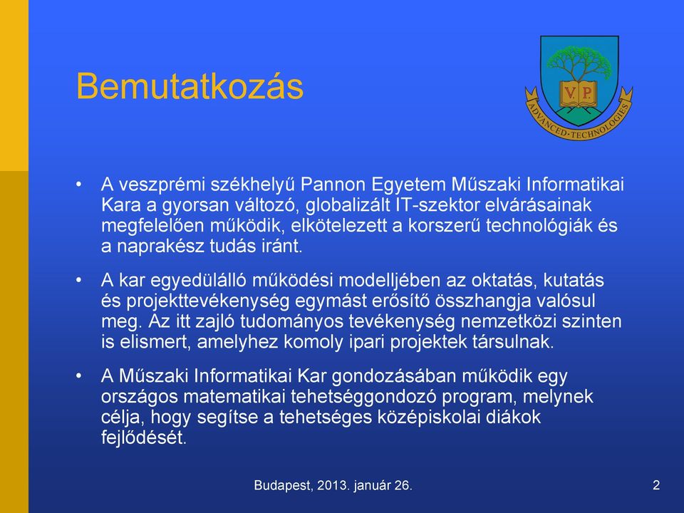 A kar egyedülálló működési modelljében az oktatás, kutatás és projekttevékenység egymást erősítő összhangja valósul meg.