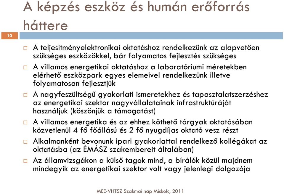 energetikai szektor nagyvállalatainak infrastruktúráját használjuk (köszönjük a támogatást) A villamos energetika és az ehhez köthető tárgyak oktatásában közvetlenül 4 fő főállású és 2 fő nyugdíjas