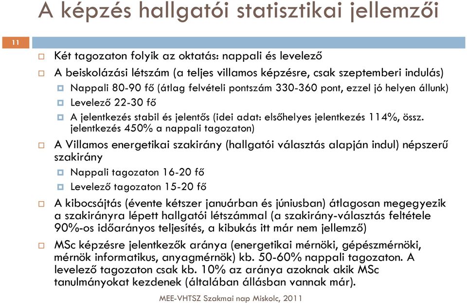 jelentkezés 450% a nappali tagozaton) A Villamos energetikai szakirány (hallgatói választás alapján indul) népszerű szakirány Nappali tagozaton 16-20 fő Levelező tagozaton 15-20 fő A kibocsájtás