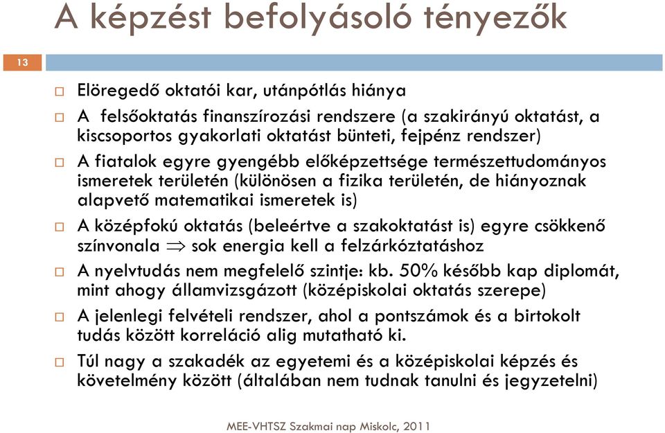 (beleértve a szakoktatást is) egyre csökkenő színvonala sok energia kell a felzárkóztatáshoz A nyelvtudás nem megfelelő szintje: kb.