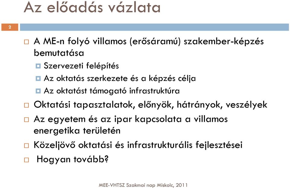 infrastruktúra Oktatási tapasztalatok, előnyök, hátrányok, veszélyek Az egyetem és az ipar