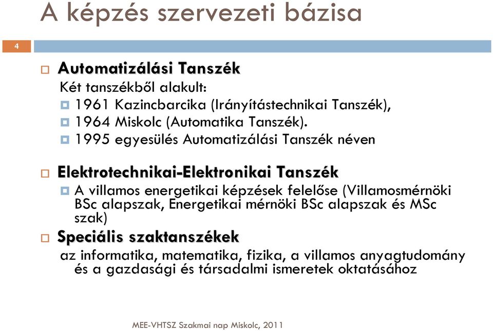 1995 egyesülés Automatizálási Tanszék néven Elektrotechnikai-Elektronikai Elektronikai Tanszék A villamos energetikai képzések