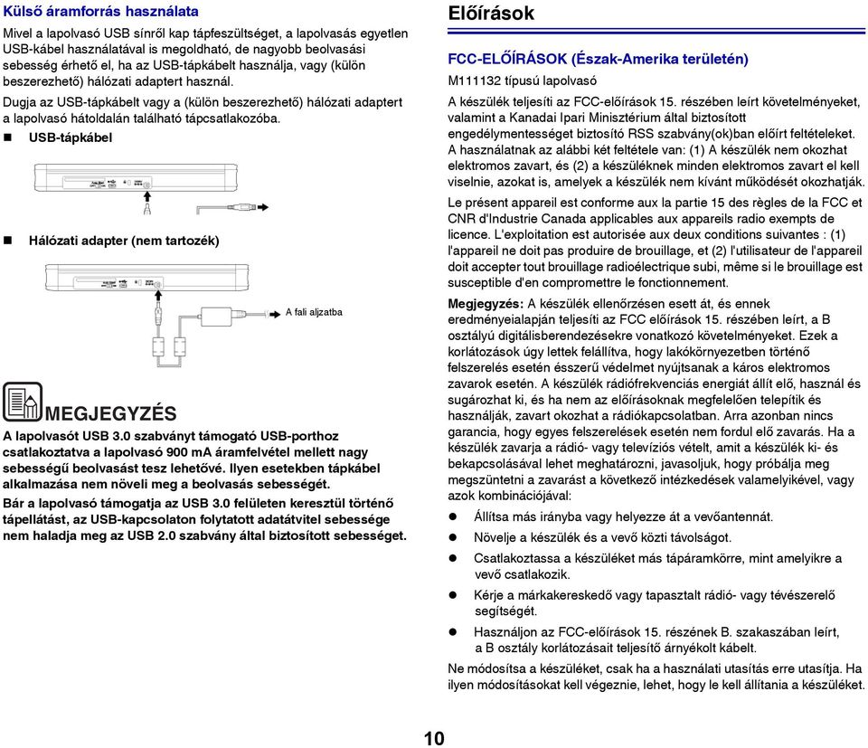 USB-tápkábel Hálózati adapter (nem tartozék) MEGJEGYZÉS A fali aljzatba A lapolvasót USB 3.