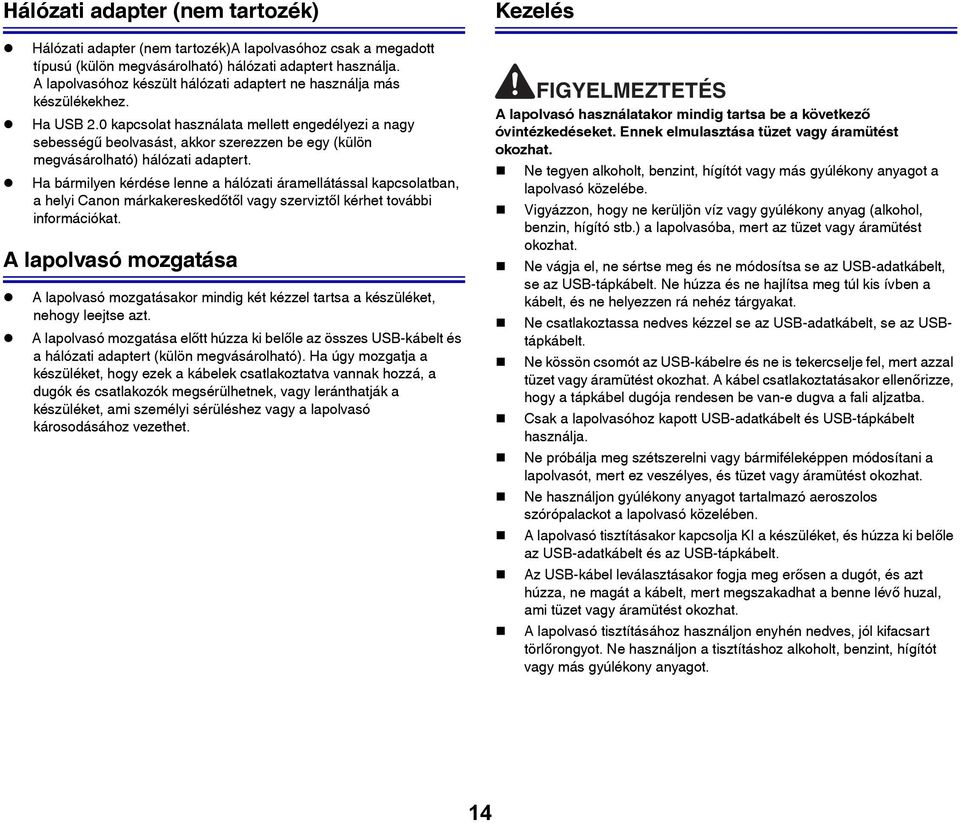 0 kapcsolat használata mellett engedélyezi a nagy sebességű beolvasást, akkor szerezzen be egy (külön megvásárolható) hálózati adaptert.