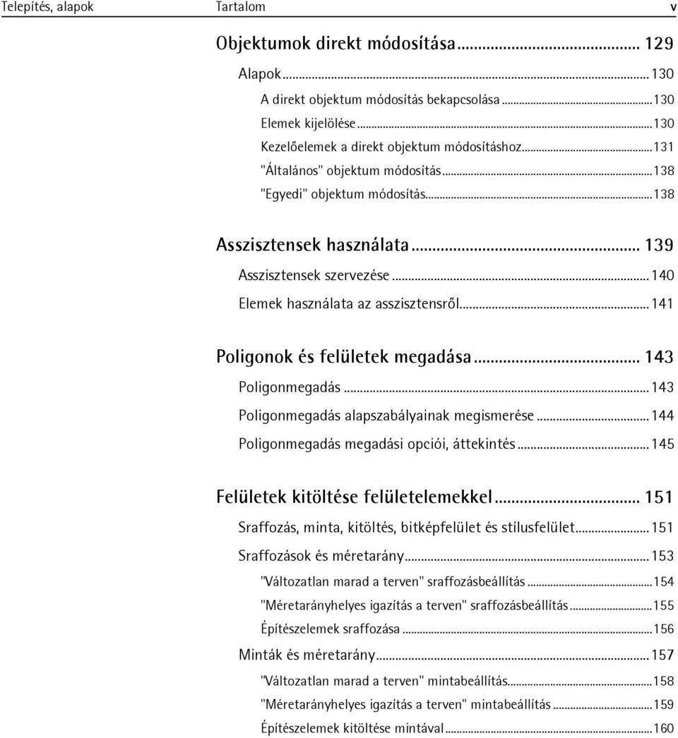 .. 141 Poligonok és felületek megadása... 143 Poligonmegadás... 143 Poligonmegadás alapszabályainak megismerése... 144 Poligonmegadás megadási opciói, áttekintés.