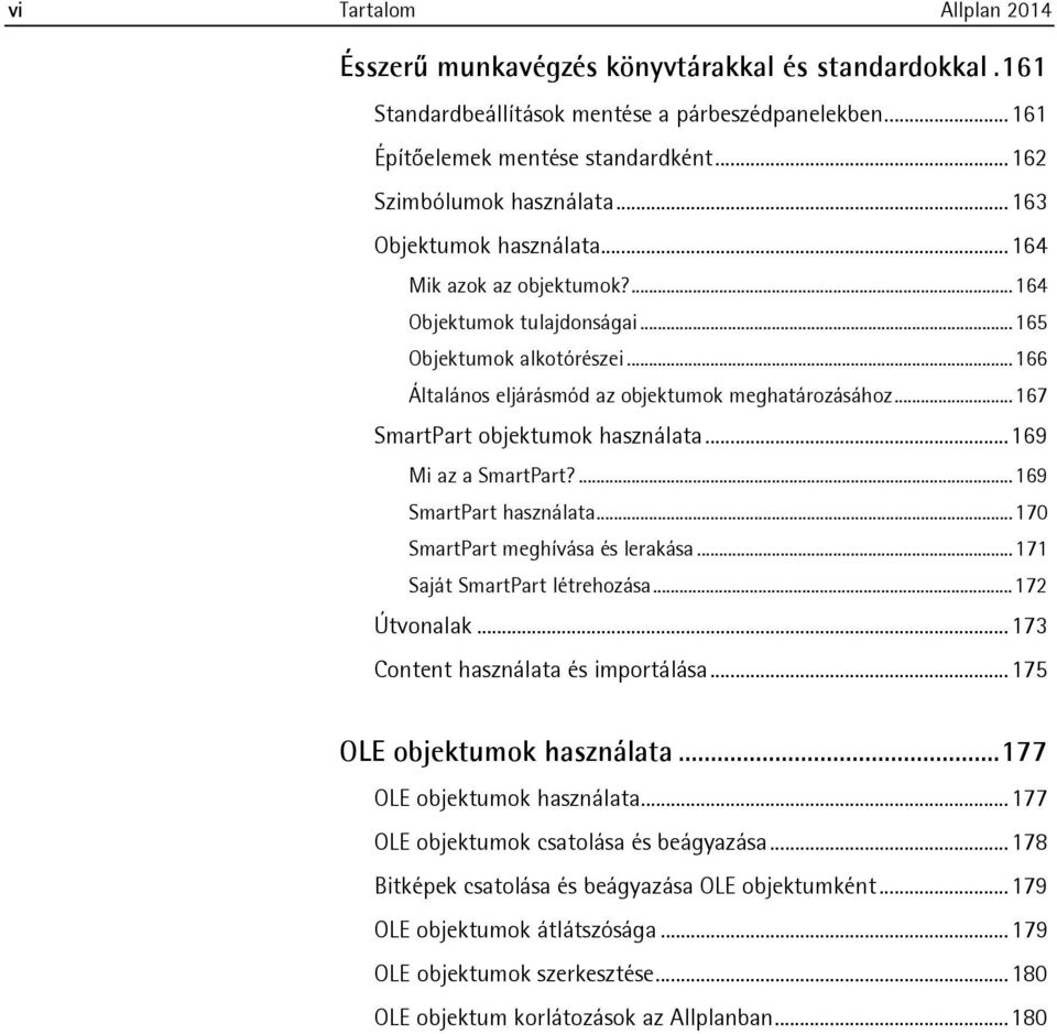 .. 167 SmartPart objektumok használata... 169 Mi az a SmartPart?... 169 SmartPart használata... 170 SmartPart meghívása és lerakása... 171 Saját SmartPart létrehozása... 172 Útvonalak.