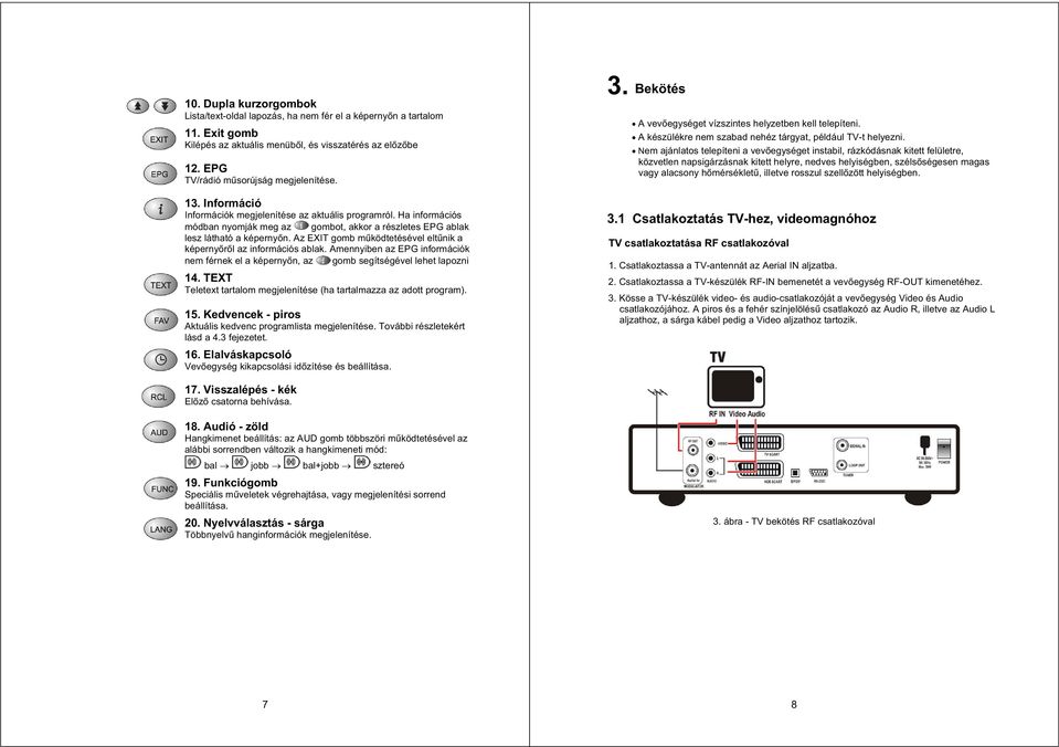 Az EXIT gomb m ködtetésével elt nik a képerny r l az információs ablak. Amennyiben az EPG információk nem férnek el a képerny n, az gomb segítségével lehet lapozni 14.