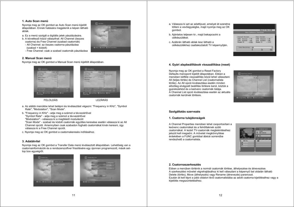 pásztázása 2. Manual Scan menü Nyomja meg az OK gombot a Manual Scan menü kijellölt állapotában. a. Válassza ki azt az adattípust, amelyet át szeretne tölteni a vev egységbe, majd nyomja meg az OK gombot.