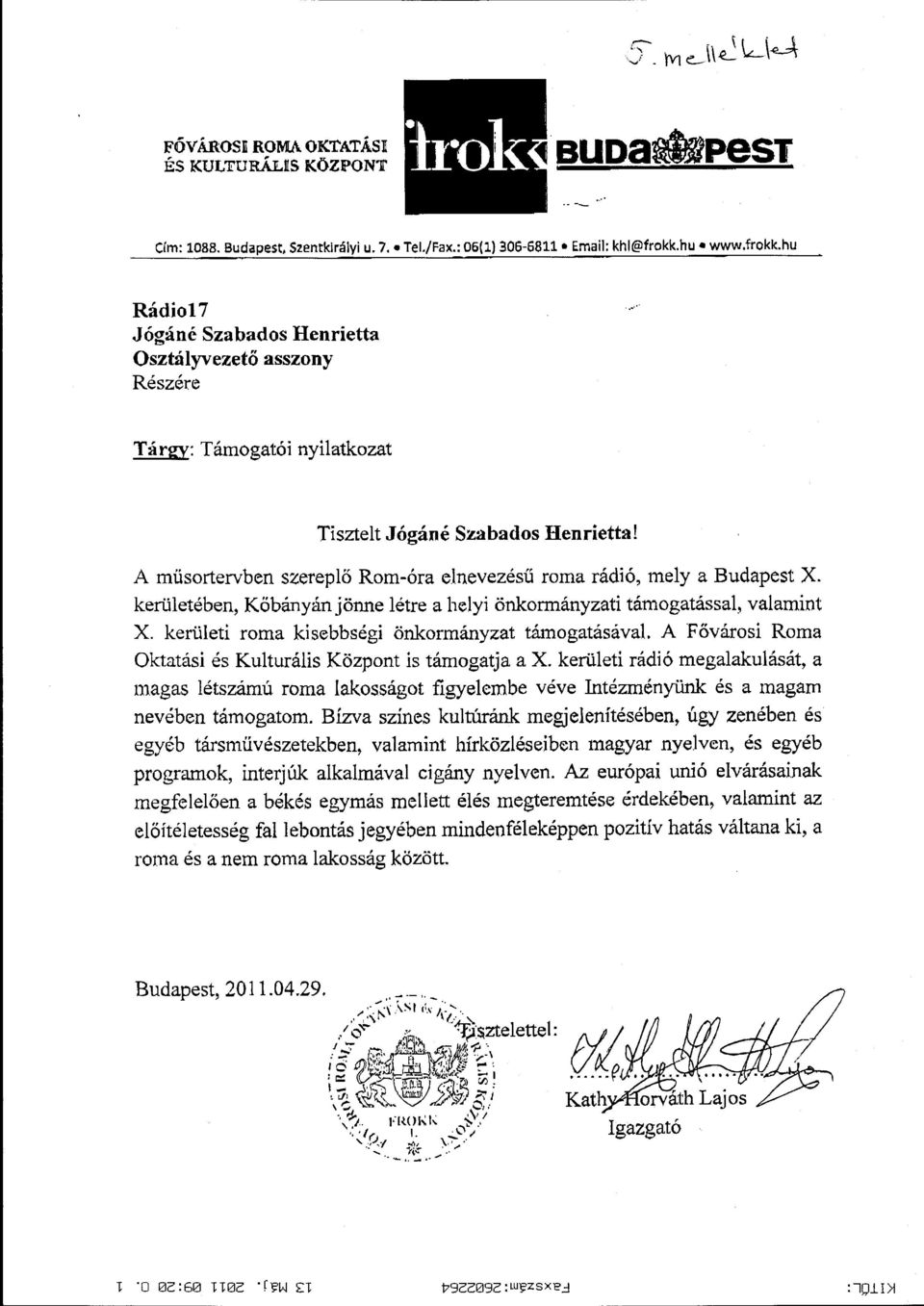 A műsortervben szereplő Rom-óra elnevezésű roma rádió, mely a Budapest X. keriiletében, Kőbányán jönne létre a helyi önkormányzati támogatással, valamint X.