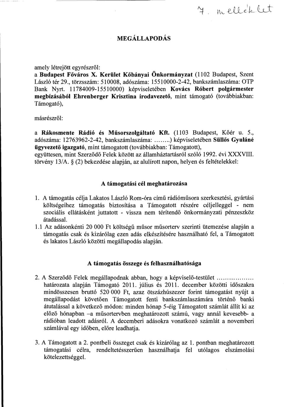 11784009-15510000) képviseletében Kovács Róbert polgármester megbízásából Ehrenberger Krisztina irodavezető, mint támogató (továbbiakban: Támogató), másrészről: a Rákosmente Rádió és Műsorszolgáltató