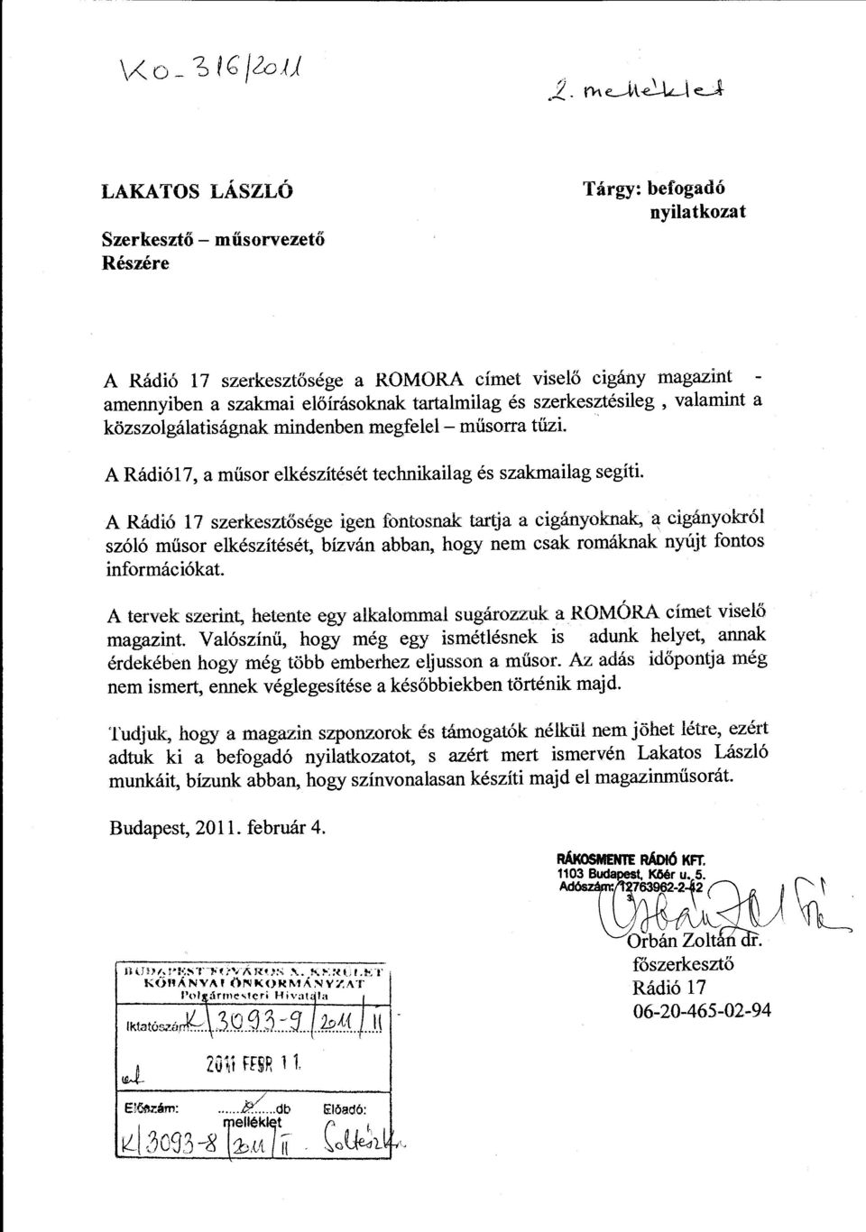 A Rádió 17 szerkesztősége igen tontosnak tartja a cigányoknak, ~ cigányokról szóló műsor elkészítését, bízván abban, hogy nem csak romáknak nyújt fontos információkat.