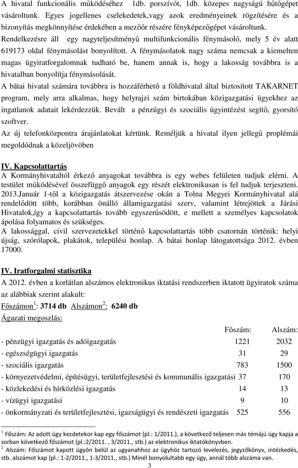 Rendelkezésre áll egy nagyteljesítményű multifunkcionális fénymásoló, mely 5 év alatt 619173 oldal fénymásolást bonyolított.