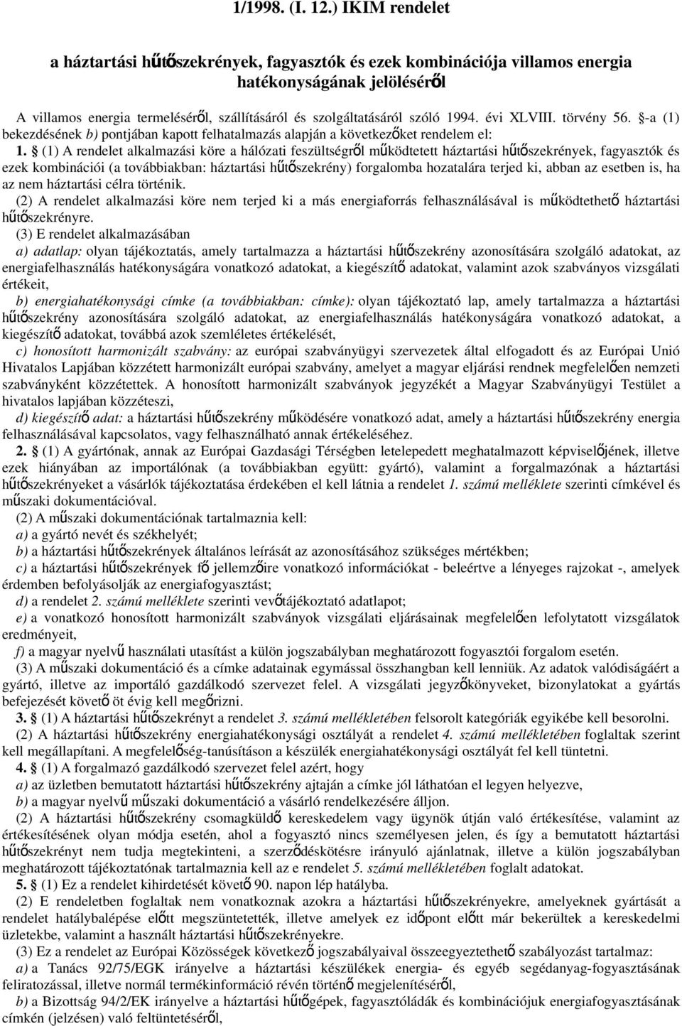 1994. évi XLVIII. törvény 56. -a (1) bekezdésének b) pontjában kapott felhatalmazás alapján a következőket rendelem el: 1.