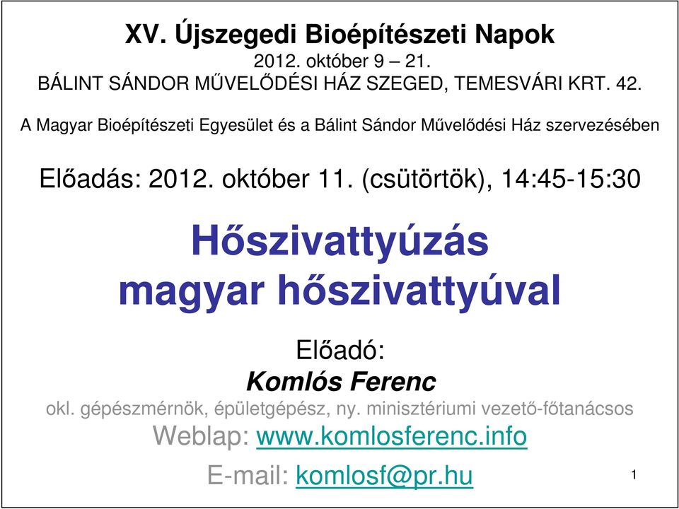 október 11. (csütörtök), 14:45-15:30 Hıszivattyúzás magyar hıszivattyúval Elıadó: Komlós Ferenc okl.