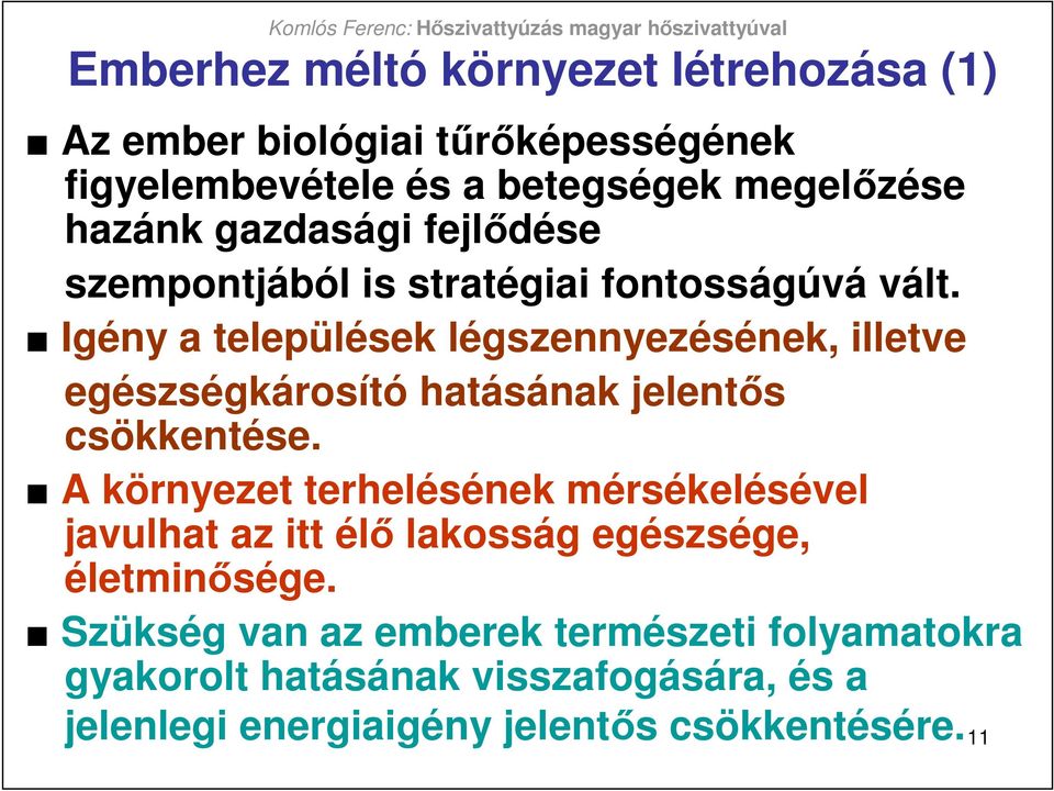 Igény a települések légszennyezésének, illetve egészségkárosító hatásának jelentıs csökkentése.