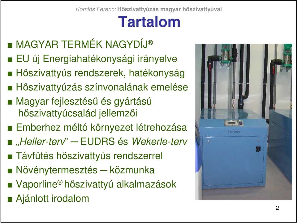 hıszivattyúcsalád jellemzıi Emberhez méltó környezet létrehozása Heller-terv EUDRS és