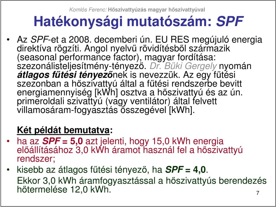 Az egy főtési szezonban a hıszivattyú által a főtési rendszerbe bevitt energiamennyiség [kwh] osztva a hıszivattyú és az ún.