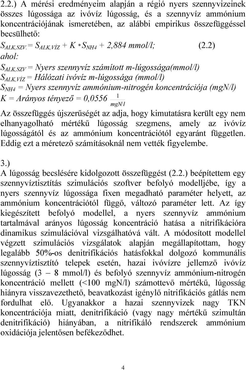 2) ahol: S ALK,SZV = Nyers szennyvíz számított m-lúgossága(mmol/l) S ALK,VÍZ = Hálózati ivóvíz m-lúgossága (mmol/l) S NH4 = Nyers szennyvíz ammónium-nitrogén koncentrációja (mgn/l) 1 K = Arányos