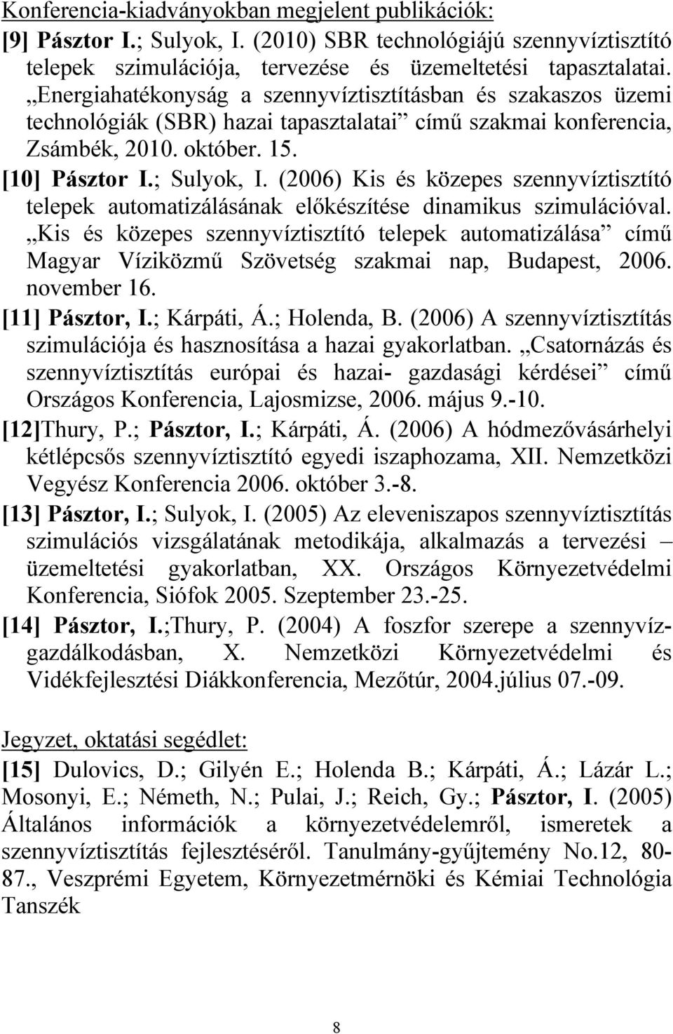 (2006) Kis és közepes szennyvíztisztító telepek automatizálásának előkészítése dinamikus szimulációval.