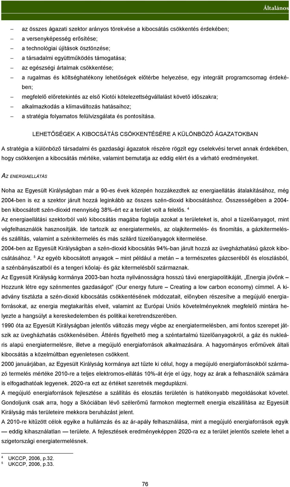 időszakra; alkalmazkodás a klímaváltozás hatásaihoz; a stratégia folyamatos felülvizsgálata és pontosítása.