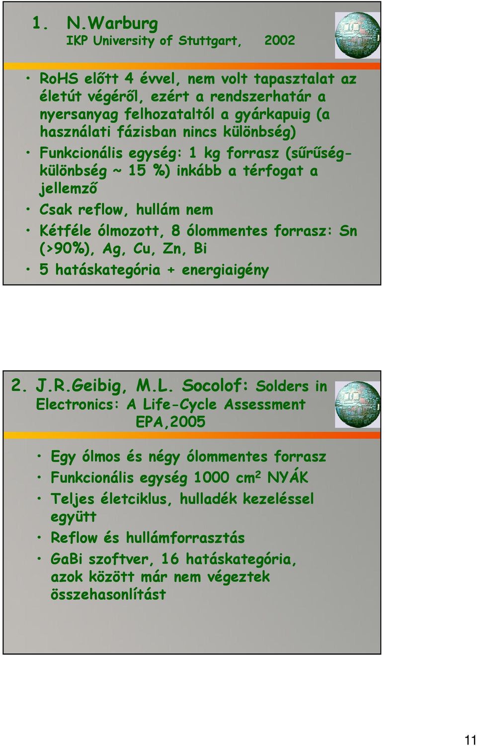 (>90%), Ag, Cu, Zn, Bi 5 hatáskategória + energiaigény 2. J.R.Geibig, M.L.