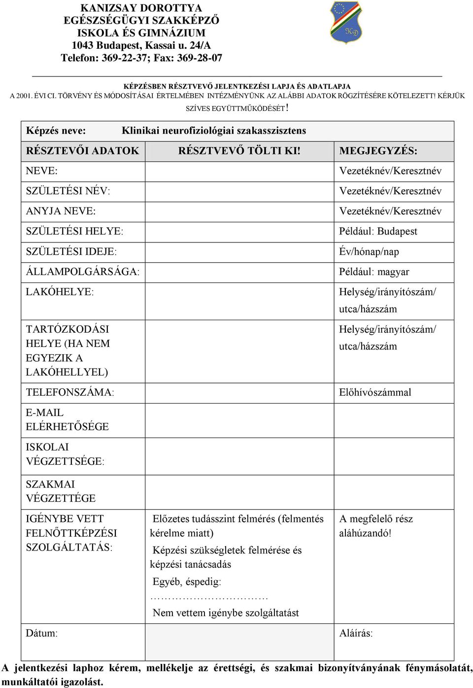 Képzés neve: Klinikai neurofiziológiai szakasszisztens RÉSZTEVŐI ADATOK RÉSZTVEVŐ TÖLTI KI!