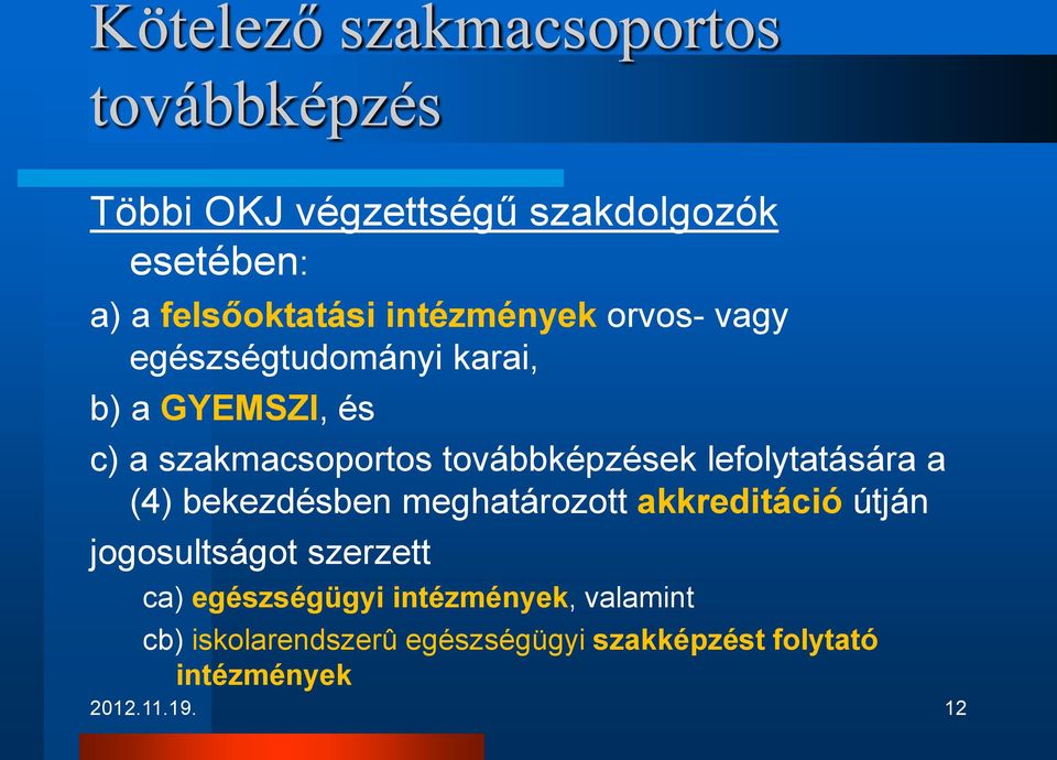 lefolytatására a (4) bekezdésben meghatározott akkreditáció útján jogosultságot szerzett ca)