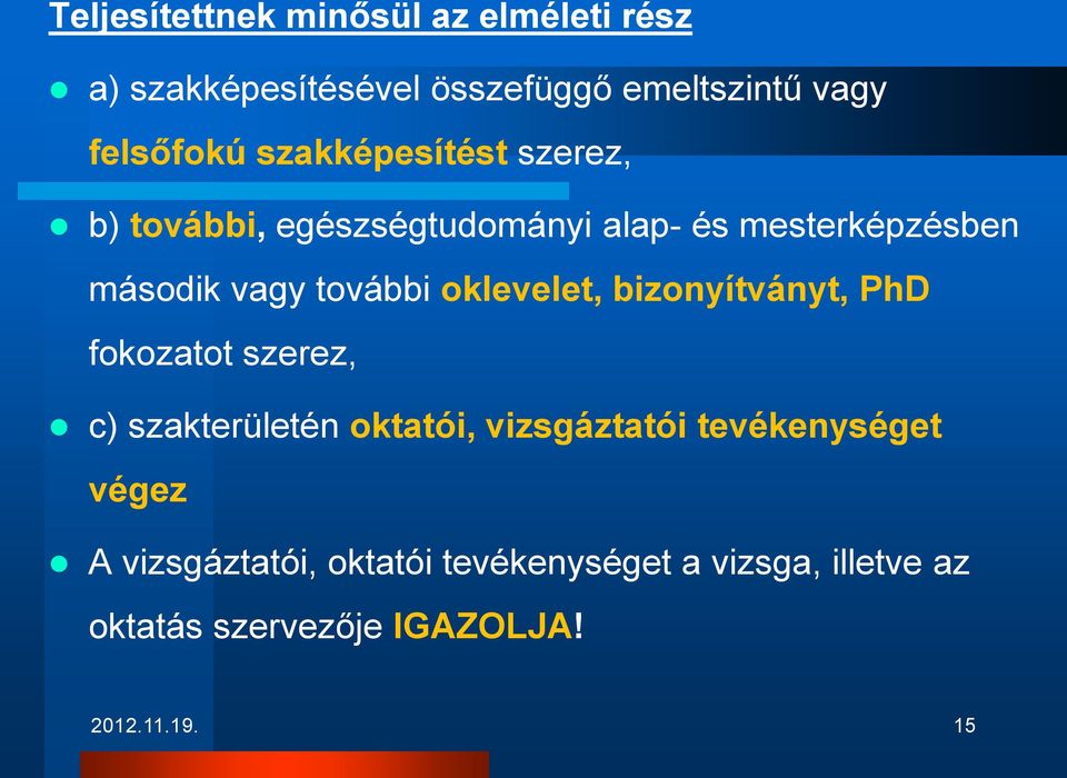 oklevelet, bizonyítványt, PhD fokozatot szerez, c) szakterületén oktatói, vizsgáztatói tevékenységet