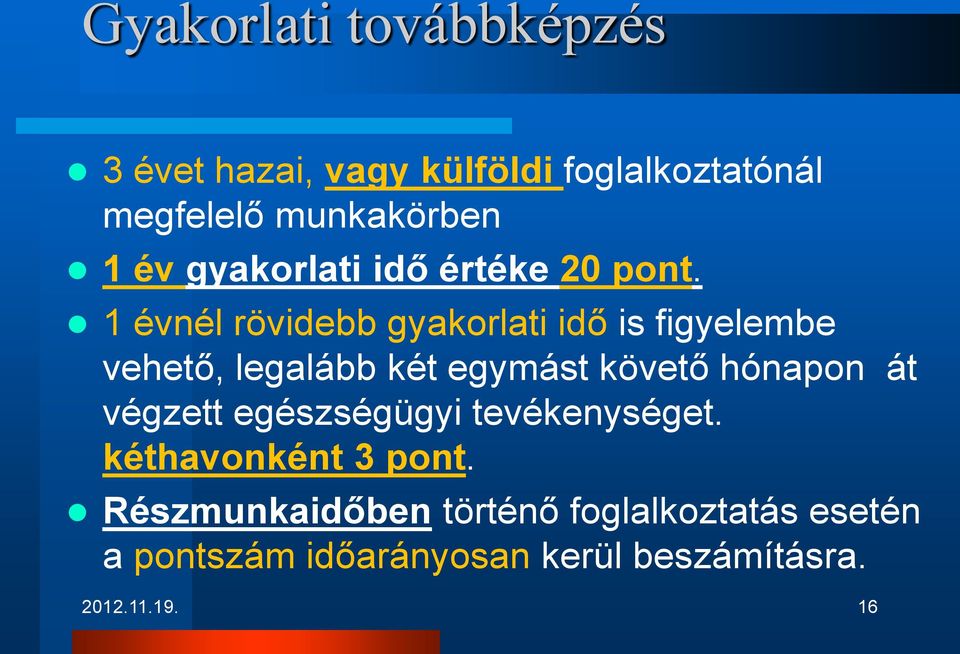 1 évnél rövidebb gyakorlati idő is figyelembe vehető, legalább két egymást követő hónapon át