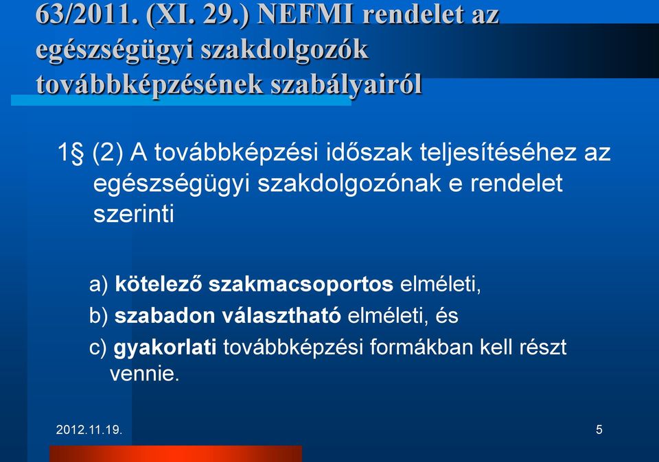 továbbképzési időszak teljesítéséhez az egészségügyi szakdolgozónak e rendelet