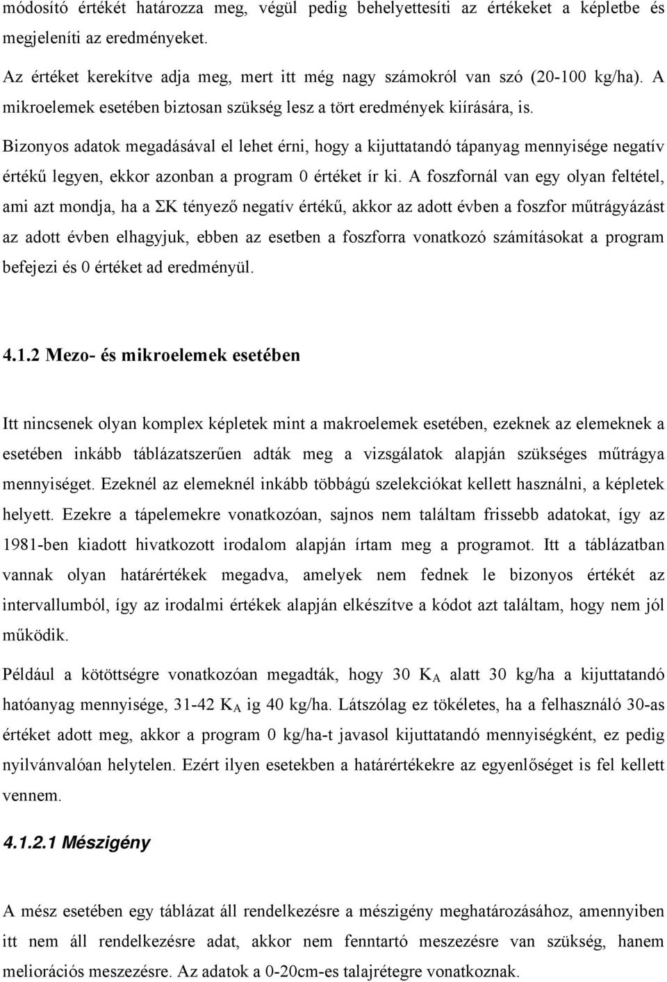 Bizonyos adatok megadásával el lehet érni, hogy a kijuttatandó tápanyag mennyisége negatív értékű legyen, ekkor azonban a program 0 értéket ír ki.