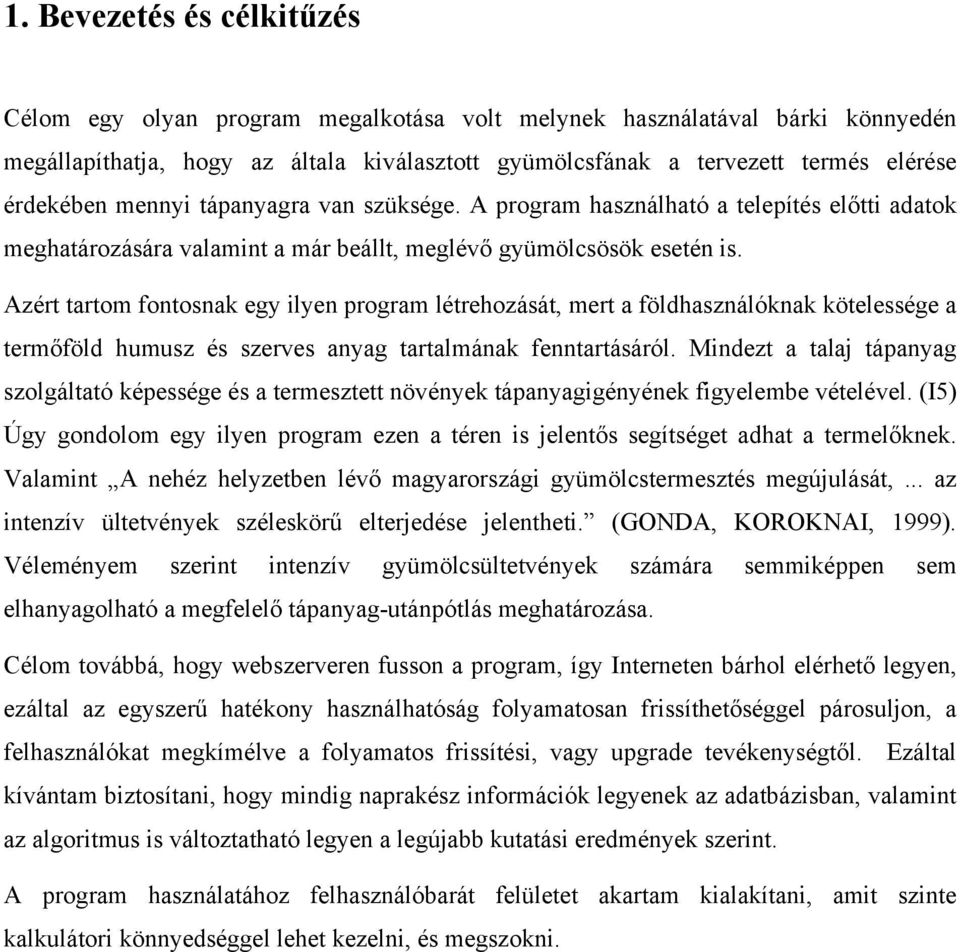 Azért tartom fontosnak egy ilyen program létrehozását, mert a földhasználóknak kötelessége a termőföld humusz és szerves anyag tartalmának fenntartásáról.