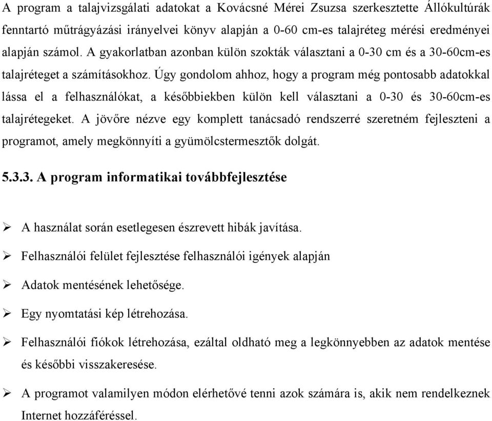 Úgy gondolom ahhoz, hogy a program még pontosabb adatokkal lássa el a felhasználókat, a későbbiekben külön kell választani a 0-30 és 30-60cm-es talajrétegeket.