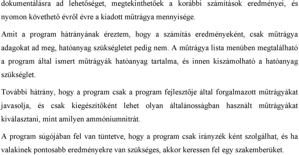 A műtrágya lista menüben megtalálható a program által ismert műtrágyák hatóanyag tartalma, és innen kiszámolható a hatóanyag szükséglet.