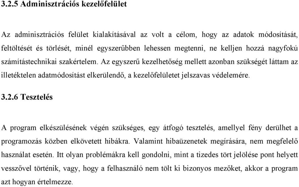 6 Tesztelés A program elkészülésének végén szükséges, egy átfogó tesztelés, amellyel fény derülhet a programozás közben elkövetett hibákra.