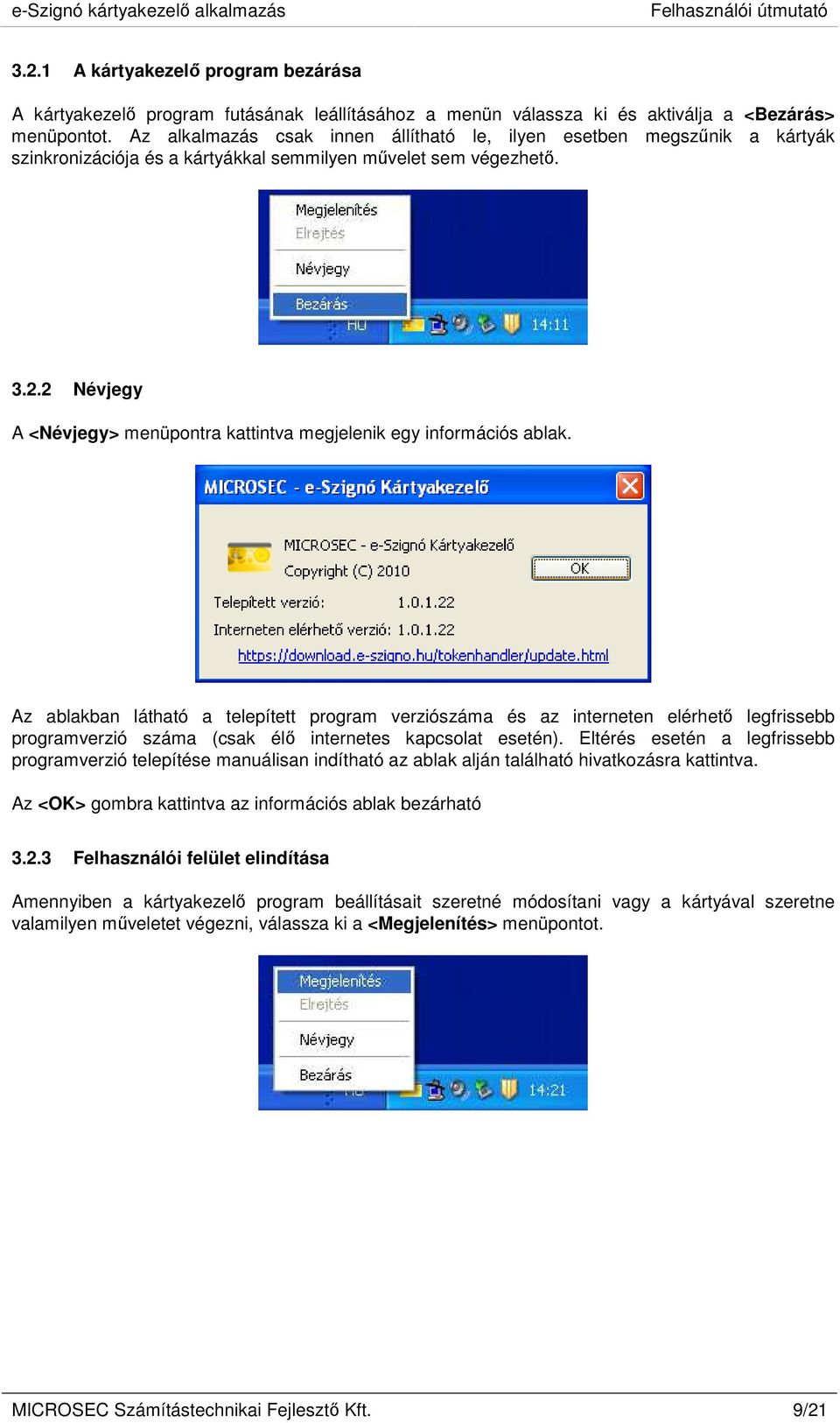 2 Névjegy A <Névjegy> menüpontra kattintva megjelenik egy információs ablak.