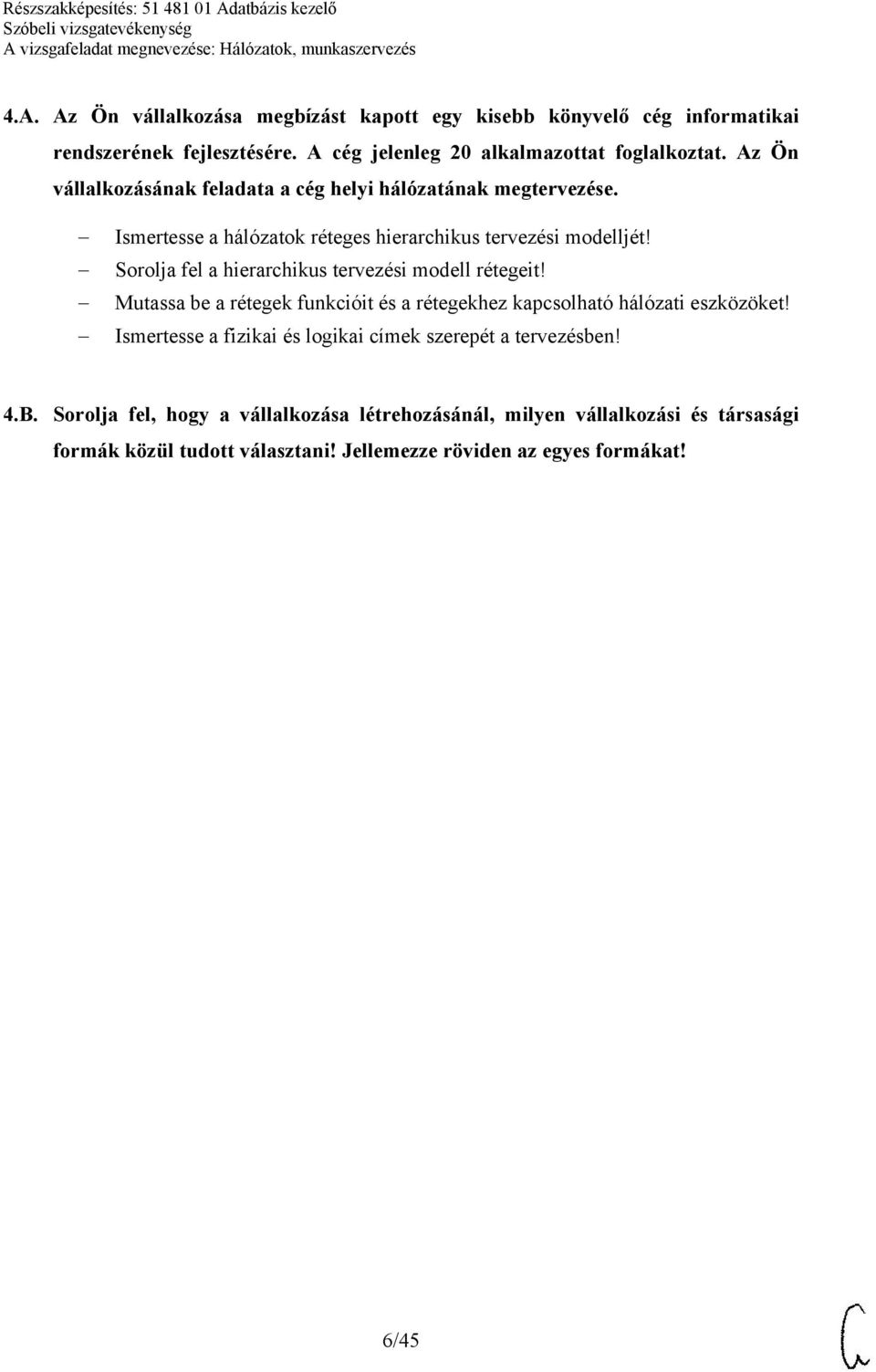 Sorolja fel a hierarchikus tervezési modell rétegeit! Mutassa be a rétegek funkcióit és a rétegekhez kapcsolható hálózati eszközöket!