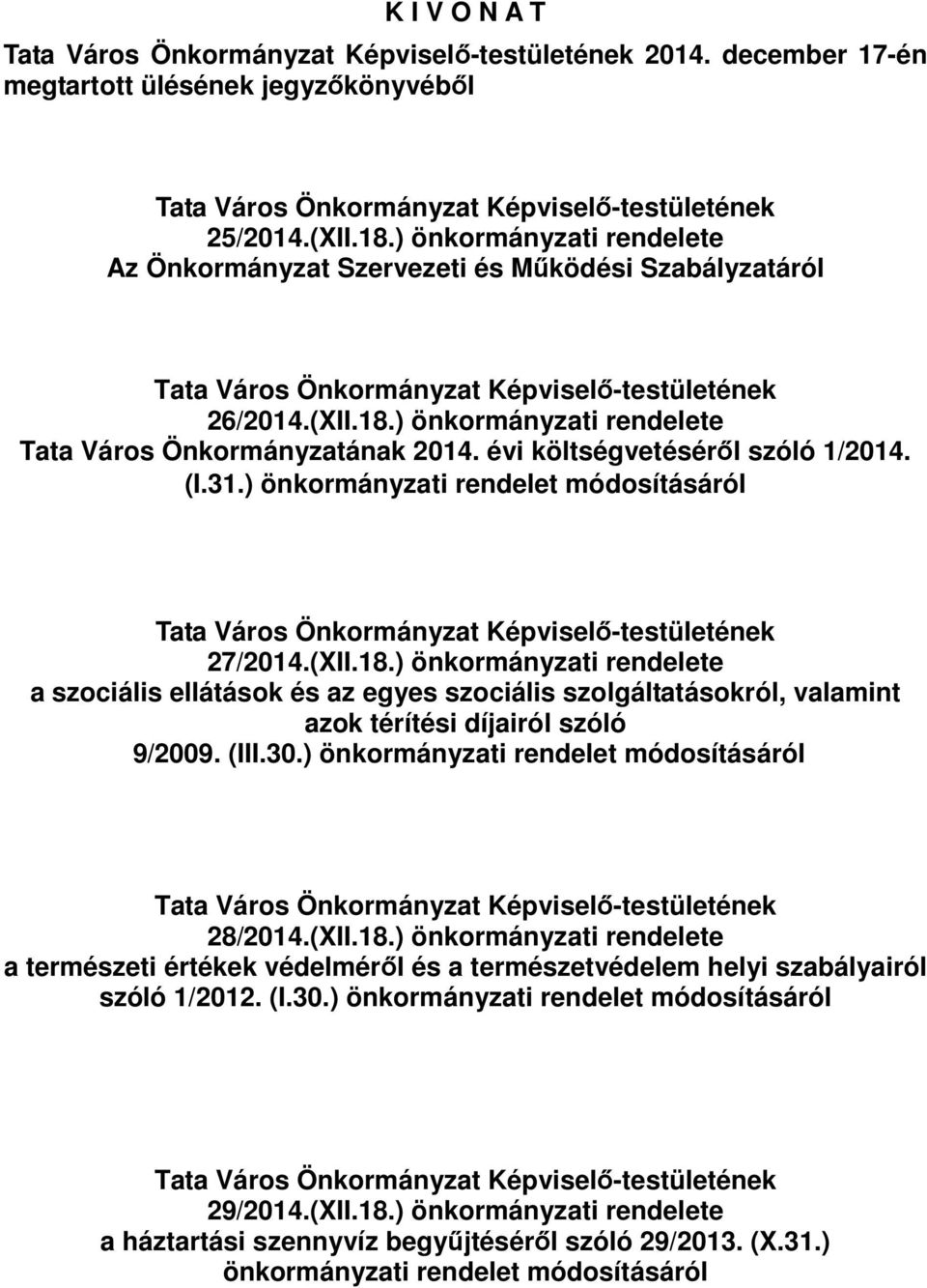 ) önkormányzati rendelete Tata Város Önkormányzatának 2014. évi költségvetéséről szóló 1/2014. (I.31.) önkormányzati rendelet módosításáról Tata Város Önkormányzat Képviselő-testületének 27/2014.(XII.