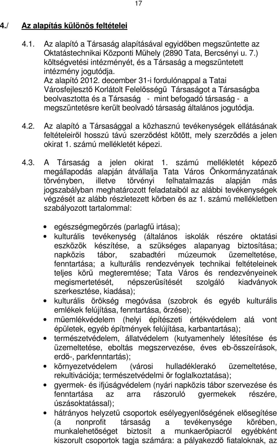 december 31-i fordulónappal a Tatai Városfejlesztő Korlátolt Felelősségű Társaságot a Társaságba beolvasztotta és a Társaság - mint befogadó társaság - a megszüntetésre került beolvadó társaság