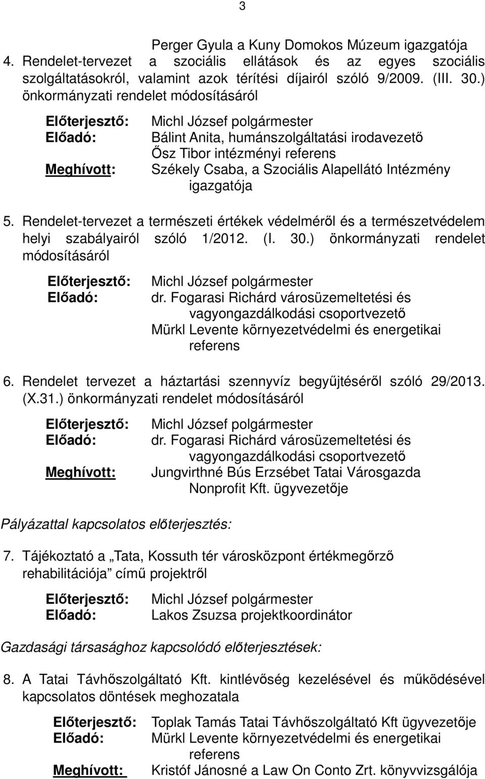 Alapellátó Intézmény igazgatója 5. Rendelet-tervezet a természeti értékek védelméről és a természetvédelem helyi szabályairól szóló 1/2012. (I. 30.