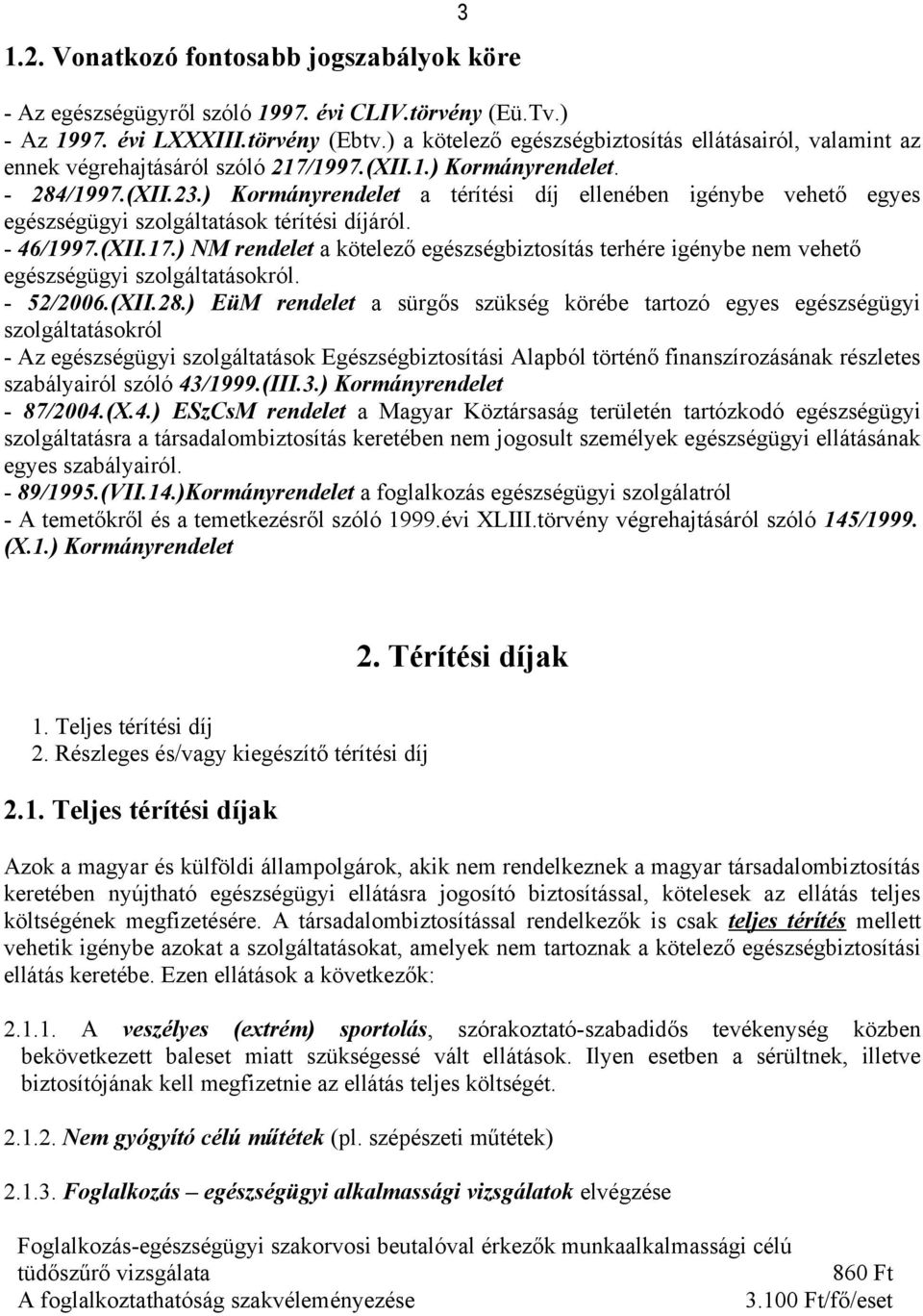 ) Kormányrendelet a térítési díj ellenében igénybe vehető egyes egészségügyi szolgáltatások térítési díjáról. - 46/1997.(XII.17.