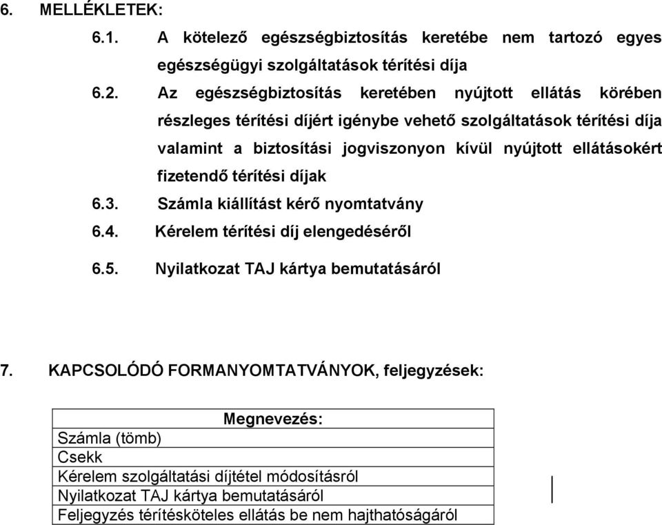 nyújtott ellátásokért fizetendő térítési díjak 6.3. Számla kiállítást kérő nyomtatvány 6.4. Kérelem térítési díj elengedéséről 6.5.