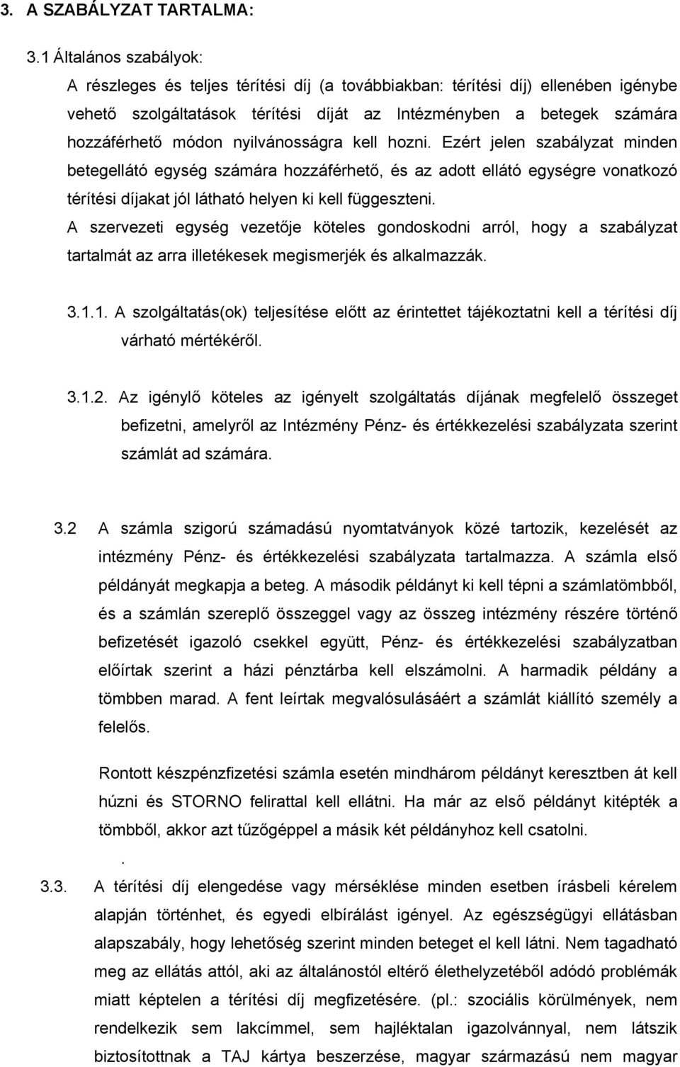 nyilvánosságra kell hozni. Ezért jelen szabályzat minden betegellátó egység számára hozzáférhető, és az adott ellátó egységre vonatkozó térítési díjakat jól látható helyen ki kell függeszteni.